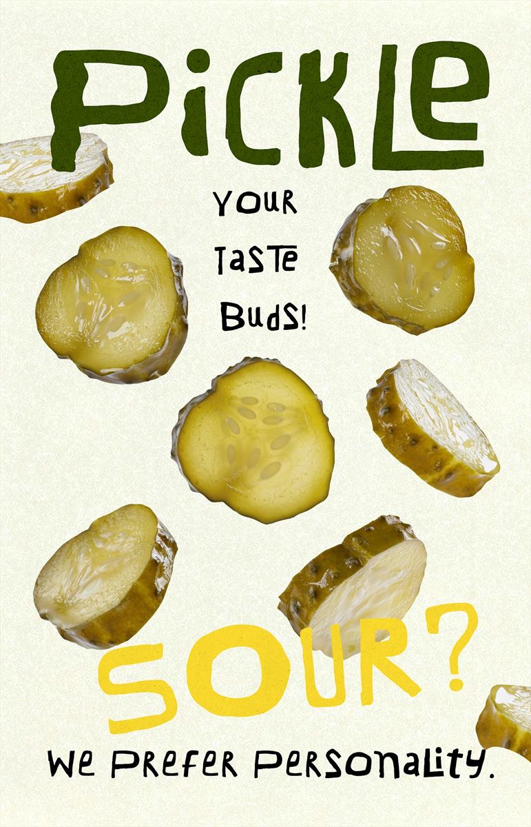 Pickle your taste buds. Sour? We prefer personality